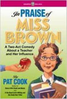 Paperback In Praise of Miss Brown: A Two-Act Comedy about a Teacher and Her Influence Book