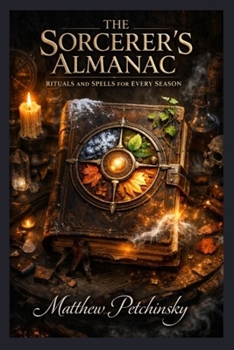 Paperback The Sorcerer's Almanac: Rituals and Spells for Every Season Book
