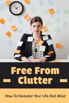Paperback Free From Clutter: How To Declutter Your Life And Mind: Tips For Organize Bedroom Book