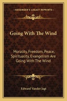Paperback Going With The Wind: Morality, Freedom, Peace, Spirituality, Evangelism Are Going With The Wind Book