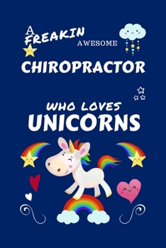 Paperback A Freakin Awesome Chiropractor Who Loves Unicorns: Perfect Gag Gift For An Chiropractor Who Happens To Be Freaking Awesome And Loves Unicorns! - Blank Book