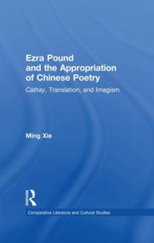 Paperback Ezra Pound and the Appropriation of Chinese Poetry: Cathay, Translation, and Imagism Book