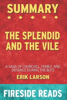 Paperback Summary of The Splendid and the Vile: A Saga of Churchill, Family, and Defiance During the Blitz: by Fireside Reads Book