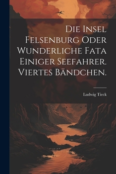 Paperback Die Insel Felsenburg oder wunderliche Fata einiger Seefahrer. Viertes Bändchen. [German] Book