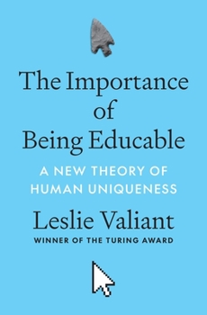 Hardcover The Importance of Being Educable: A New Theory of Human Uniqueness Book