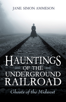 Paperback Hauntings of the Underground Railroad: Ghosts of the Midwest Book