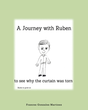 Paperback A Journey With Ruben to See Why the Curtain Was Torn: Books to grow on Book