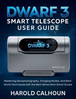 Paperback Dwarf 3 Smart Telescope User Guide: Mastering Astrophotography, Imaging Modes, and Real-World Techniques with the Next-Generation Smart Scope Book