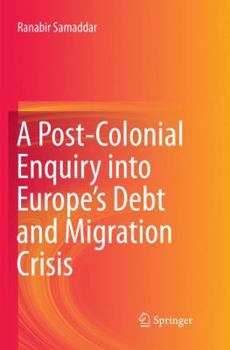 Paperback A Post-Colonial Enquiry Into Europe's Debt and Migration Crisis Book