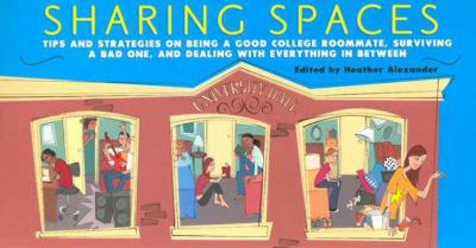 Paperback Sharing Spaces: Tips and Strategies on Being a Good College Roommate, Surviving a Bad One, and Dealing with Everything in Between Book