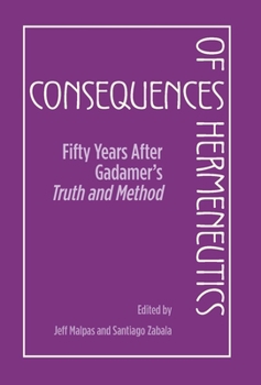 Hardcover Consequences of Hermeneutics: Fifty Years After Gadamer's Truth and Method Book