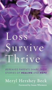 Hardcover Loss, Survive, Thrive: Bereaved Parents Share Their Stories of Healing and Hope Book