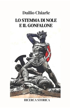 Paperback Lo Stemma Di Nole E Il Gonfalone: Ricerca storica [Italian] Book