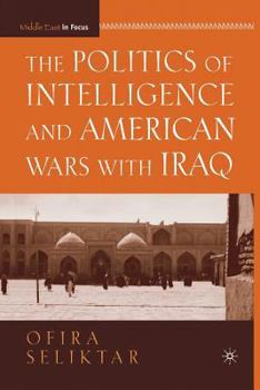 Paperback The Politics of Intelligence and American Wars with Iraq Book