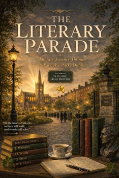 The Literary Parade: A Literary Journey Through St. Patrick's Park, Dublin