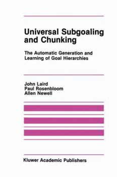 Hardcover Universal Subgoaling and Chunking: The Automatic Generation and Learning of Goal Hierarchies Book