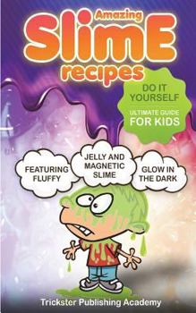 Paperback Amazing Slime Recipes: Do It Yourself Ultimate Guide for Kids: Featuring Fluffy, Glow in the Dark, Jelly and Magnetic Slime Book