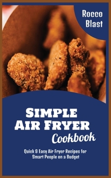 Simple Air Fryer Cookbook: Quick and Easy Air Fryer Recipes for Smart People on a Budget