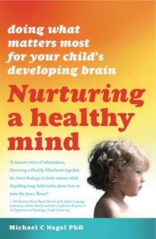 Paperback Nurturing a Healthy Mind: Doing What Matters Most for Your Child's Developing Brain Book