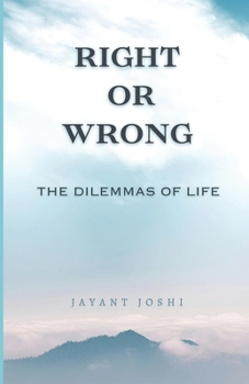 RIGHT OR WRONG: THE DILEMMAS OF LIFE