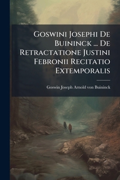 Paperback Goswini Josephi De Buininck ... De Retractatione Justini Febronii Recitatio Extemporalis Book