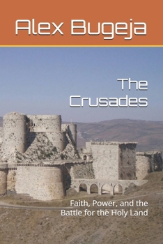 Paperback The Crusades: Faith, Power, and the Battle for the Holy Land Book