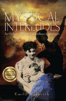 Mystical Interludes: An Ordinary Person's Extraordinary Experiences