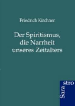 Paperback Der Spritismus, Die Narrheit Unseres Zeitalters [German] Book