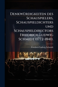 Paperback Denkwürdigkeiten des Schauspielers, Schauspieldichters und Schauspieldirectors Friedrich Ludwig Schmidt (1772-1841). [German] Book