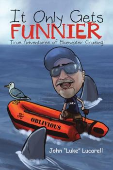 Paperback It Only Gets Funnier: True Adventures of Bluewater Cruising Book