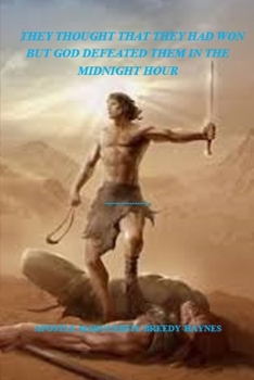 THEY THOUGHT THEY HAD WON BUT GOD DEFEATED THEM IN THE MIDNIGHT HOUR