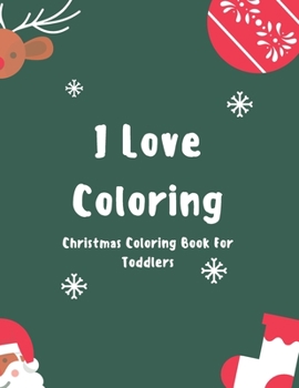 I Love Coloring: Toddler First Christmas Coloring Books