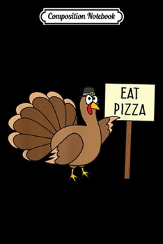 Composition Notebook: Turkey Eat Pizza Funny Thanksgiving Kids Adult Vegan  Journal/Notebook Blank Lined Ruled 6x9 100 Pages