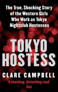 Paperback Tokyo Hostess: Inside the shocking world of Tokyo nightclub hostessing Book