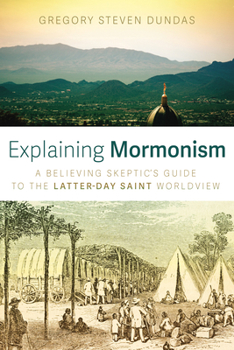 Hardcover Explaining Mormonism: A Believing Skeptic's Guide to the Latter-Day Saint Worldview Book