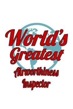 Paperback World's Greatest Airworthiness Inspector: New Airworthiness Inspector Notebook, Journal Gift, Diary, Doodle Gift or Notebook - 6 x 9 Compact Size- 109 Book