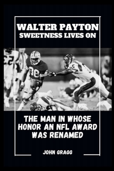 Paperback Walter Payton Sweetness Lives on: The Man in Whose Honor an NFL Award Was Renamed Book