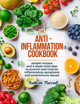Paperback The Anti-Inflammation Cookbook: Simple Recipes and 4 Week Meal Plan to Prevent and Reverse Inflammatory Symptoms and Autoimmune Issues Book