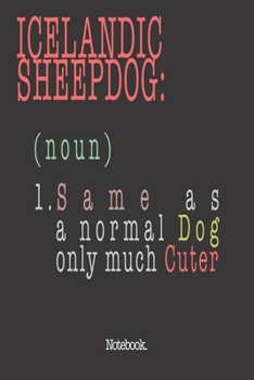 Icelandic Sheepdog (noun) 1. Same As A Normal Dog Only Much Cuter: Notebook
