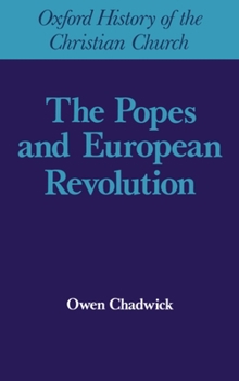 The Popes and European Revolution - Book  of the Oxford History of the Christian Church