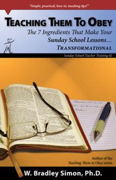 Paperback Teaching Them To Obey 2: The 7 Ingredients That Make Your Sunday School Lessons...Transformational (Sunday School Teacher Training) Book