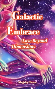 Paperback Galactic Embrace: Love Beyond Dimensions Book