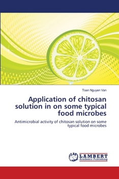 Paperback Application of chitosan solution in on some typical food microbes Book