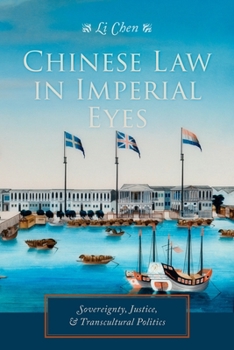 Hardcover Chinese Law in Imperial Eyes: Sovereignty, Justice, & Transcultural Politics Book