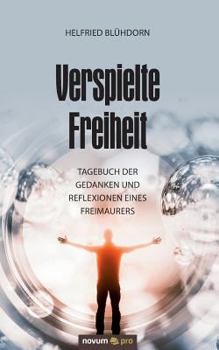 Paperback Verspielte Freiheit: Tagebuch der Gedanken und Reflexionen eines Freimaurers [German] Book