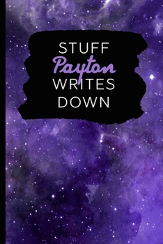 Stuff Payton Writes Down: Personalized Journal / Notebook (6 x 9 inch) with 110 wide ruled pages inside [Purple Cosmos]