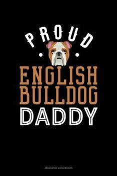 Paperback Proud English Bulldog Daddy: Mileage Log Book