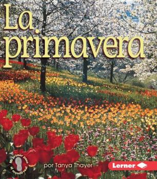 La primavera (Spring) (Mi primer paso al mundo real ― Las estaciones del año (First Step Nonfiction ― Seasons)) - Book  of the Las Estaciones del Año