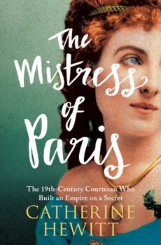 Hardcover The Mistress of Paris: The 19th-Century Courtesan Who Built an Empire on a Secret Book