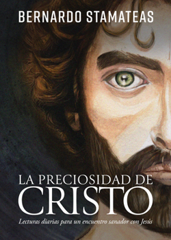 La preciosidad de Cristo: Lecturas diarias para un encuentro sanador con Jesús (Spanish Edition)